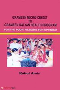 Grameen Micro-Credit to Grameen Kalyan Health Program For The Poor : Reasons For Optimism