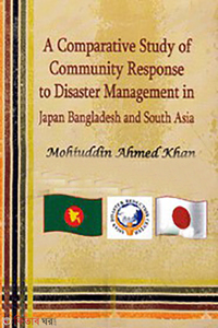A Comparative Study of Community Response to Disaster Management in Japan Bangladesh and South Asia