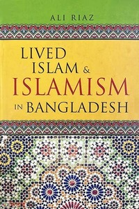 Lived Islam and Islamism In Bangladesh