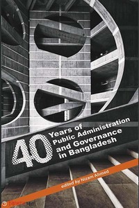 40 Years of Public Administration and Governance in Bangladesh  (40 Years of Public Administration and Governance in Bangladesh)