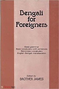 Bengali for Foreigners: Basic Grammar, Basic Vocabulary with Sentences, Secondary Vocabulary, English-Bengali Transliteration (reprinted)