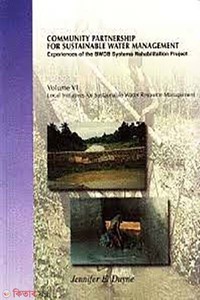 Community Partnership For Sustainable Water Management: Experience of the BWDB Systems Rehabitation Project: Local initiatives in Water Management (volume 6)