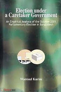 Election under a Caretaker Government - An Empirical Analysis of the October 2001 Parliamentary Election in Bangladesh