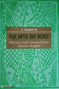 Fish, Water and People Reflections on Inland Openwater Fisheries Resources of Bangladesh