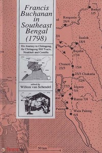 Francis Buchanan in Southeast Bengal : His Journey to Chittagong, the Chittagong Hill Tracts, Noakhali and Comilla