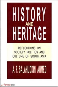 History and Heritage: Reflections on Society Politics and Culture of South Asia