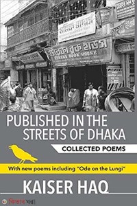 Published in the Streets of Dhaka : Collected Poems