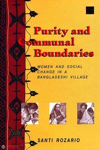 Purity and Communal Boundaries: Women and Social Change in a Bangladeshi Village