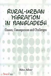 Rural-Urban Migration in Bangladesh : Causes, Consequences and Challenges