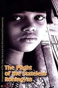 The plight of the Stateless Rohingyas : Responses of the State, Society