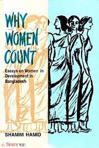 Why Women Count - Essays on Women in Development in Bangladesh