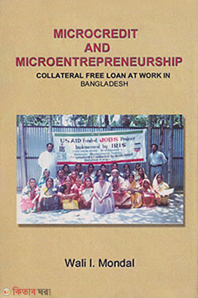 microcredit and micro entrepreneurship collateral free loan at work in bangladesh (Microcredit And Micro Entrepreneurship Collateral free loan at work in Bangladesh)