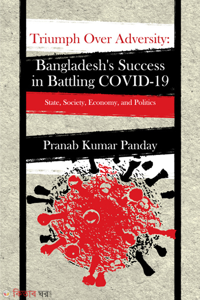 Triumph Over Adversity Bangladesh’s Success in Battling COVID-19  (Triumph Over Adversity Bangladesh’s Success in Battling COVID-19 )