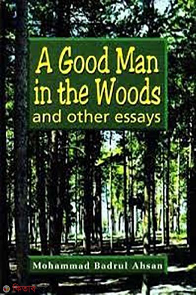 A Good Man in the Woods - and other essays (A Good Man in the Woods - and other essays)