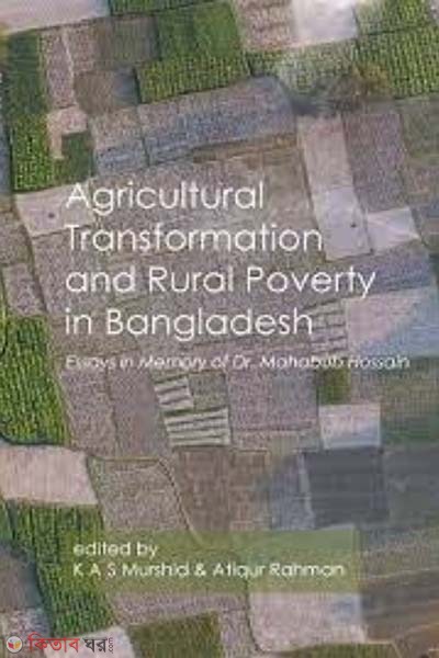 Agricultural Transformation and Rural Poverty in Bangladesh : Essays in Memory of Dr. Mahabub Hossain (Agricultural Transformation and Rural Poverty in Bangladesh : Essays in Memory of Dr. Mahabub Hossain)