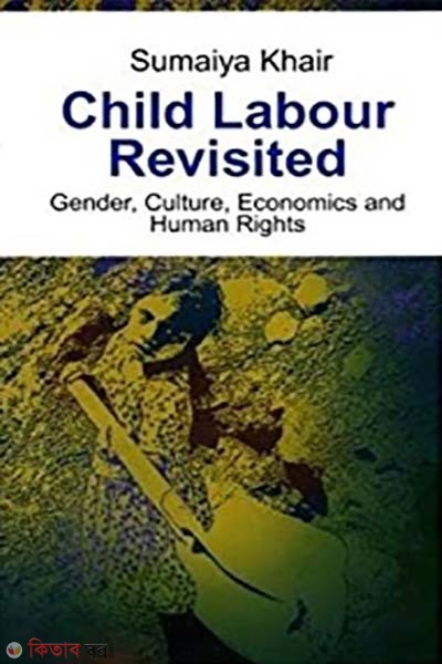 Child Labour Revisited: Gender, Culture, Economics and Human Rights (Child Labour Revisited: Gender, Culture, Economics and Human Rights)