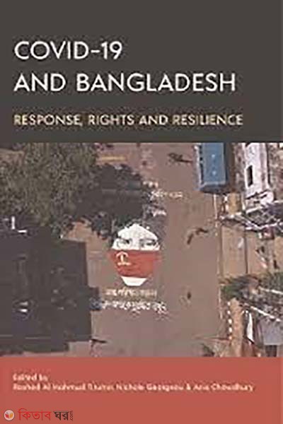 Covid-19 and Bangladesh: Response, Rights and Resilience (Covid-19 and Bangladesh: Response, Rights and Resilience)
