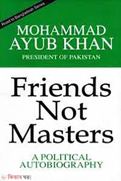 Friends not Masters : A Political Autobiography (Friends not Masters : A Political Autobiography)
