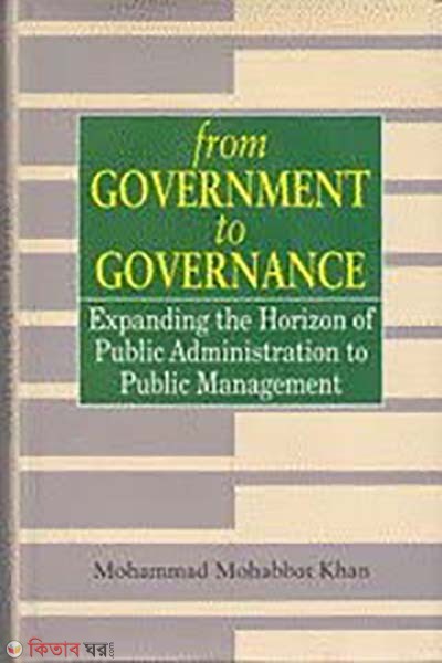 From Government to Governance Expanding the Horizon of Public Administration to Public Management (From Government to Governance Expanding the Horizon of Public Administration to Public Management)