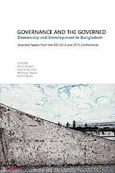 Governance and The Governed: Democracy and Development in Bangladesh (Governance and The Governed: Democracy and Development in Bangladesh)