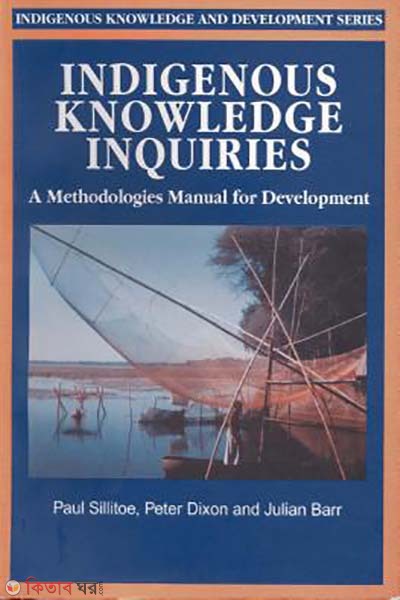 Indigenous Knowledge Inquiries - A Methodologies Manual for Development  (Indigenous Knowledge Inquiries - A Methodologies Manual for Development)