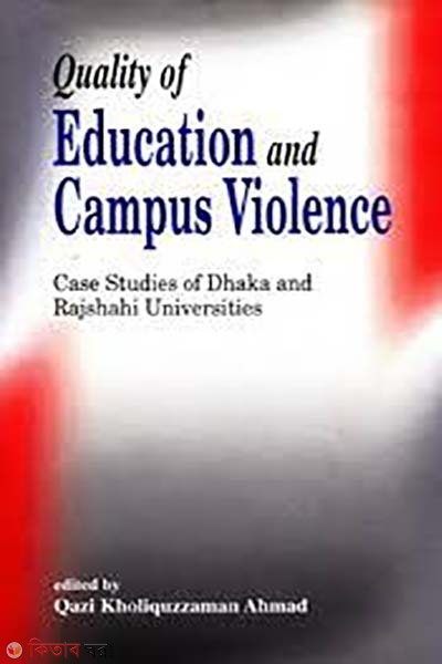 Quality of Education and Campus Violence: Cas Studies of Dhaka and Rajshahi Universites (Quality of Education and Campus Violence: Cas Studies of Dhaka and Rajshahi Universites)
