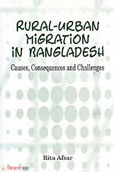 Rural-Urban Migration in Bangladesh : Causes, Consequences and Challenges  (Rural-Urban Migration in Bangladesh : Causes, Consequences and Challenges)