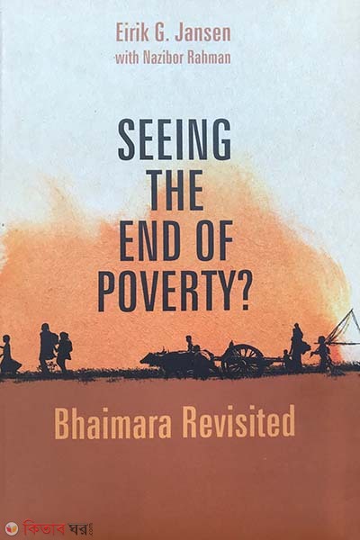 Seeing The End Of Poverty? (Bhaimara Revisited) (Seeing The End Of Poverty? (Bhaimara Revisited))
