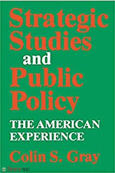 Strategic Studies and Public Policy: The American Experience (Strategic Studies and Public Policy: The American Experience)