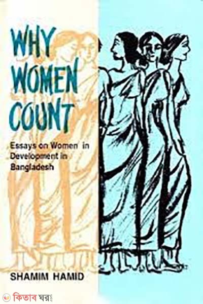 Why Women Count - Essays on Women in Development in Bangladesh (Why Women Count - Essays on Women in Development in Bangladesh)